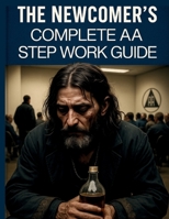 The Newcomer's Complete AA Step Work Guide B0FKZ9CV3L Book Cover