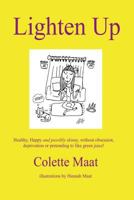 Lighten Up: Healthy, Happy and possibly skinny, without obsession, deprivation or pretending to like Green Juice! 1502353288 Book Cover