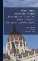 Fünf Jahre Andrassy'scher Staatskunst und die Orient-politik Oesterreich-ungarns: Geschrieben im Jun 1017553122 Book Cover