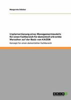 Implementierung eines Managementmodells f�r einen Fachbereich f�r dementiell erkrankte Menschen auf der Basis von KAIZEN: Konzept f�r einen dementiellen Fachbereich 3640337840 Book Cover