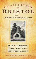 Curiosities of Bristol and Its Neighbourhoods: With a Guide, for the Use of Strangers 0752454137 Book Cover