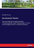 Das Deutsche Theater: Eine Darstellung Der Gegenw Rtigen Theaterzust Nde, Nebst Andeutungen Zu Einer Zweckm Ssigen Reform Und B Hnenleitung 3743625199 Book Cover