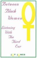 Between Black Women: Listening With the Third Ear 0913543403 Book Cover