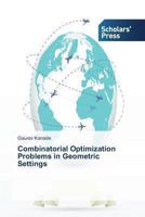 Combinatorial Optimization Problems in Geometric Settings 3639700589 Book Cover