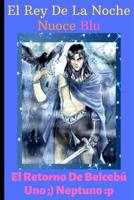 El Rey De La Noche Nuoce Blu: El Retorno De Belceb� Uno Neptuno 1080408495 Book Cover