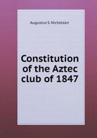 Constitution of the Aztec Club of 1847 5518711220 Book Cover