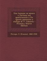 Una Tenzone Su Amore E Fortuna Nel Quattrocento E Un Ignoto Poemetto a Stampa Di V. Calmeta - Primary Source Edition 1294661345 Book Cover