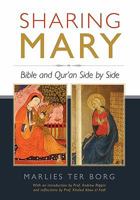 Sharing Mary: Bible and Qur'an Side by Side 1451583133 Book Cover