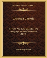 Christian Chorals: A Hymn and Tune Book for the Congregation and the Home 1017068178 Book Cover