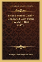 Seven Sermons Chiefly Connected With Public Events Of 1854 1166952878 Book Cover