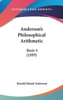 Anderson's Philosophical Arithmetic: Book 4 1104362724 Book Cover