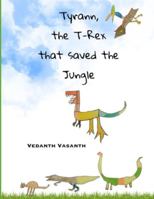 Tyrann, the T-Rex that saved the Jungle 1798015587 Book Cover