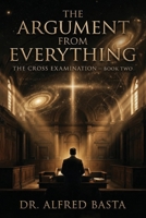 The Argument from Everything (The Cross Examination) B0H4Q8MQD5 Book Cover