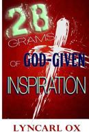28 Grams of God-Given Inspiration 0692655875 Book Cover