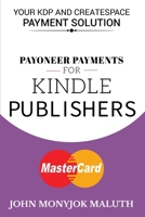 Payoneer Payments For Kindle Publishers: Your KDP and CreatSpace Payment Solution 1520410654 Book Cover