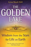 The Golden Lake: Wisdom from the Stars for Life on Earth 1622330706 Book Cover