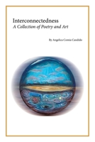 Interconnectedness: A Collection of Poetry and Art 1069019100 Book Cover