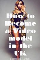 How to become a UK video model 1291381155 Book Cover