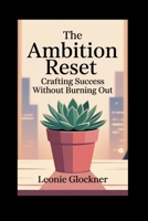 The Ambition Reset: Crafting Success Without Burning Out B0FSVTGDP4 Book Cover