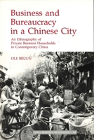 Business and Bureaucracy in a Chinese City: An Ethnography of Private Business Households in Contemporary China (China Research Monograph) 1557290423 Book Cover