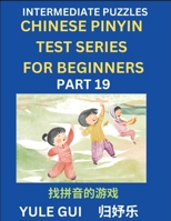 Intermediate Chinese Pinyin Test Series (Part 19) - Test Your Simplified Mandarin Chinese Character Reading Skills with Simple Puzzles, HSK All ... of Mandarin Chinese (Chinese Edition) B0CQ2Z21WT Book Cover