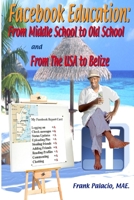 Facebook Education: From Middle School to Old School and from The USA to Belize 1653448245 Book Cover