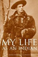 My Life as an Indian; the Story of a Red Woman and a White Man in the Lodges of the Blackfeet 1602397341 Book Cover