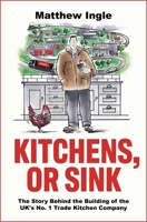 Kitchens, or Sink: How to Build a Ftse 250 Company from Nothing 1803283696 Book Cover