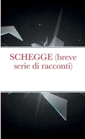 SCHEGGE (breve serie di racconti) 1471714349 Book Cover