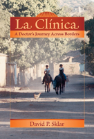 La Clinica: A Doctor's Journey Across Borders (Literature and Medicine Series) 0826345263 Book Cover