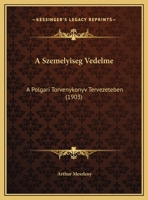 A Szemelyiseg Vedelme: A Polgari Torvenykonyv Tervezeteben (1903) 1169502229 Book Cover