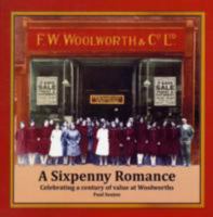 A Sixpenny Romance: Celebrating a Century of Value at Woolworths 0956382703 Book Cover