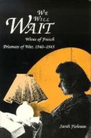 We Will Wait: Wives of French Prisoners of War, 1940-1945 0300047746 Book Cover