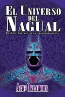 El Universo del Nagual: El Arte Tolteca de la transformación B08F6RC6PQ Book Cover