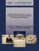 James Akeroyd & Son v. U S U.S. Supreme Court Transcript of Record with Supporting Pleadings 1270251082 Book Cover