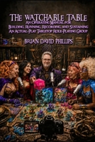 The Watchable Table: An Operating Manual for Building, Running, Recording, and Sustaining an Actual-Play Tabletop Role-Playing Group B0H6JLZJXK Book Cover