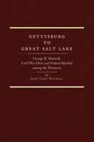 Gettysburg to Great Salt Lake: George R. Maxwell, Civil War Hero and Federal Marshal among the Mormons 0870623885 Book Cover