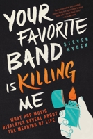 Your Favorite Band Is Killing Me: What Pop Music Rivalries Reveal About the Meaning of Life 0316259152 Book Cover