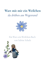 Wart mit mir ein Weilchen: da drüben am Wegesrand (German Edition) 3696394831 Book Cover