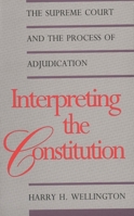 Interpreting the Constitution: The Supreme Court and the Process of Adjudication (Yale Contemporary Law Series) 0300048815 Book Cover