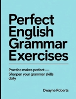 Perfect English Grammar Exercises: Practice makes perfect sharpen your grammar skills daily B0FTQN3B8M Book Cover