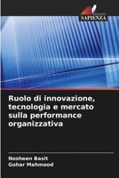 Ruolo di innovazione, tecnologia e mercato sulla performance organizzativa (Italian Edition) 6208214440 Book Cover