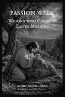 Passion Week: Walking with Christ to Easter Morning B0H5FYCXB3 Book Cover