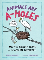 Animals Being Assholes: Overbearing Otters, Bullying Dolphins, and Penguin Kidnappers: Meet the Biggest Jerks of the Animal Kingdom 1250388961 Book Cover