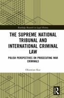 The Supreme National Tribunal and International Criminal Law: Polish Perspectives on Prosecuting War Criminals (Routledge Research in Legal History) 1041004729 Book Cover