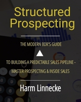 Structured Prospecting : The Modern BDR’s Guide to Building a Predictable Sales Pipeline - Master Prospecting & Inside Sales: Spanish version (Spanish Edition) B0GJJJYBFZ Book Cover