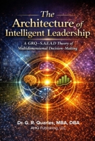The Architecture of Intelligent Leadership: A GRQ-S.A.E.A.D. Theory of Multidimensional Decision-Making B0GDQTZDNV Book Cover