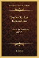 Études Sur Les Inondations, Causes Et Remède... 1275203965 Book Cover