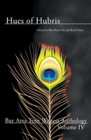 Hues of Hubris: Stories from the Age of Turbulence (2018 Bay Area Teen Writers Anthology) (Volume 4) 1986331938 Book Cover