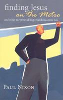 Finding Jesus on the Metro: And Other Surprises Doing Church in a New Day 0829818545 Book Cover